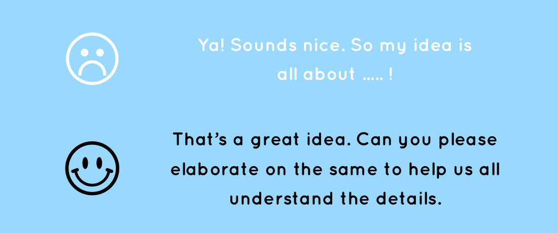 Person being listened should feel that the listener is trying to help, not wanting to win an argument.
